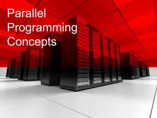 Parallel
Programming
Concepts
 