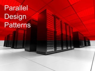 Parallel
Design
Patterns
 