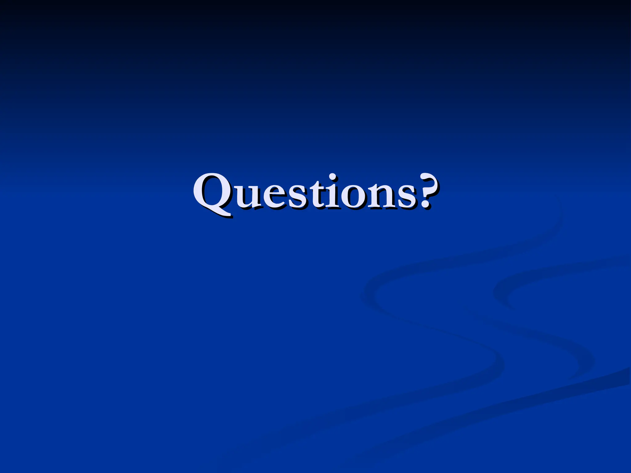 Questions?
Questions?
 