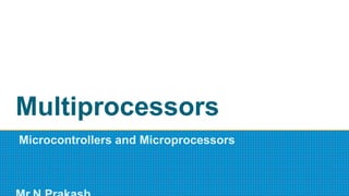 Multiprocessors
Microcontrollers and Microprocessors
 