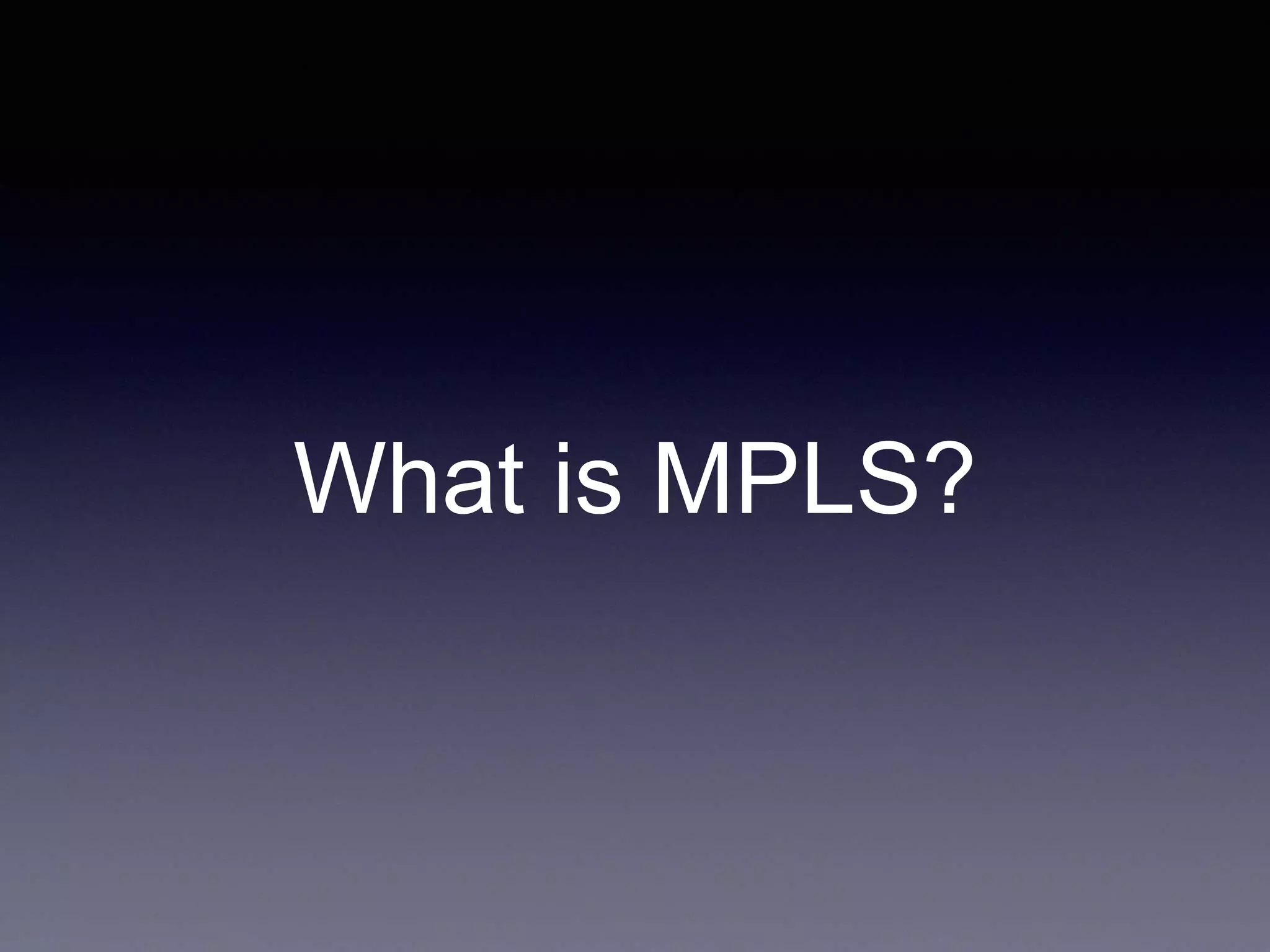 What is MPLS?
 