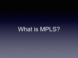 What is MPLS?
 