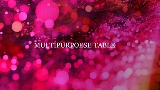 MULTIPURPOESE TABLE
 