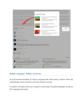 Multiple Languages, Multiple Currencies
As a eCommerce template, SJ Saphi is equipped with multi-currency function which will
automatically convert product's price into choosen currency.
In addition, SJ Saphi comes up to support a wide range of popular languages as well as
RTL language like Arabic.
 