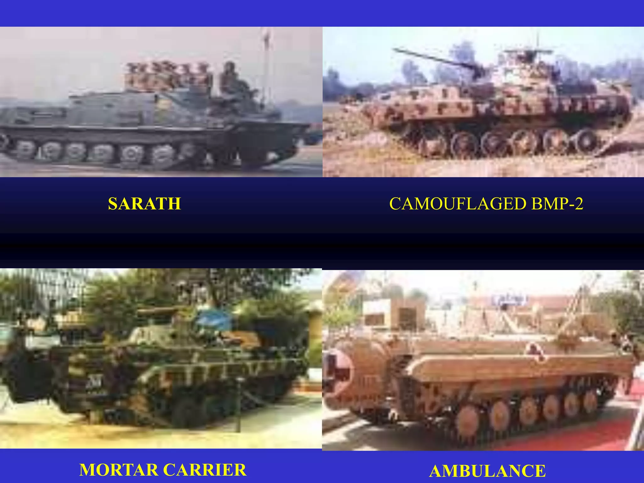 SARATH         CAMOUFLAGED BMP-2




MORTAR CARRIER      AMBULANCE
 