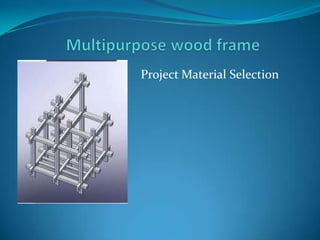 Project Material Selection
 