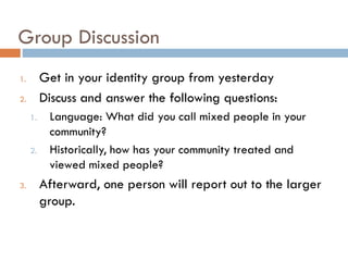 Group Discussion
1. Get in your identity group from yesterday
2. Discuss and answer the following questions:
1. Language: ...