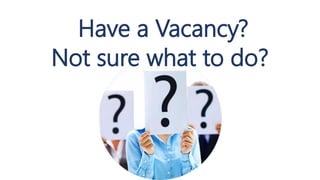 Have a Vacancy?
Not sure what to do?
 