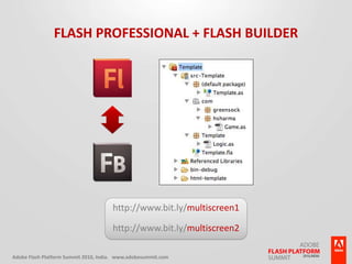 Flash Professional + Flash Builderhttp://www.bit.ly/multiscreen1http://www.bit.ly/multiscreen2