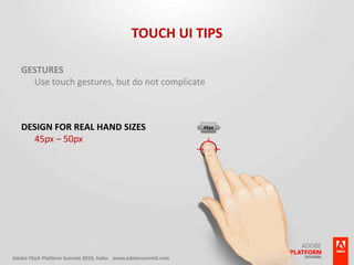 Touch UI TipsGesturesUse touch gestures, but do not complicateDesign for real hand sizes45px – 50px45px