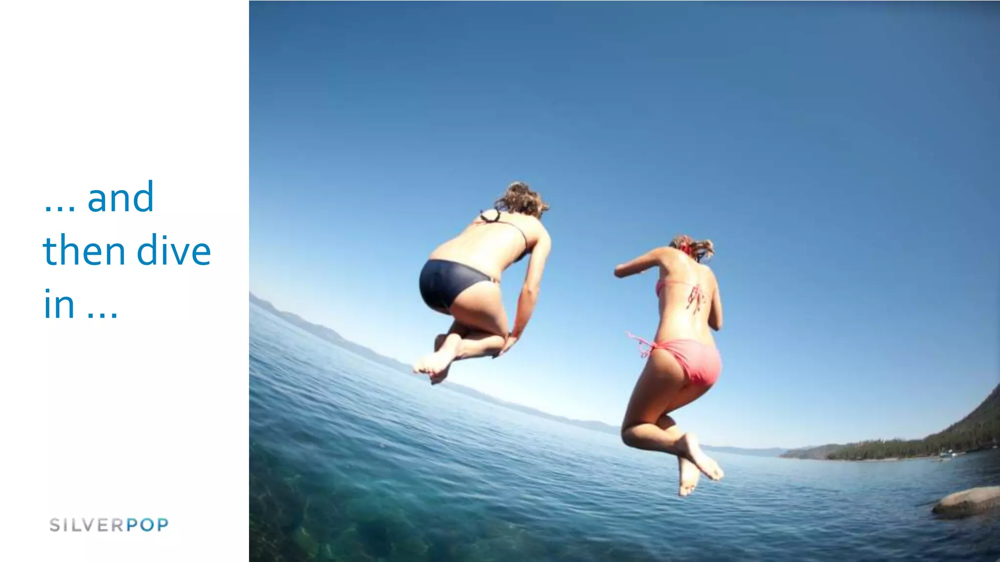 … and
then dive
in …
 