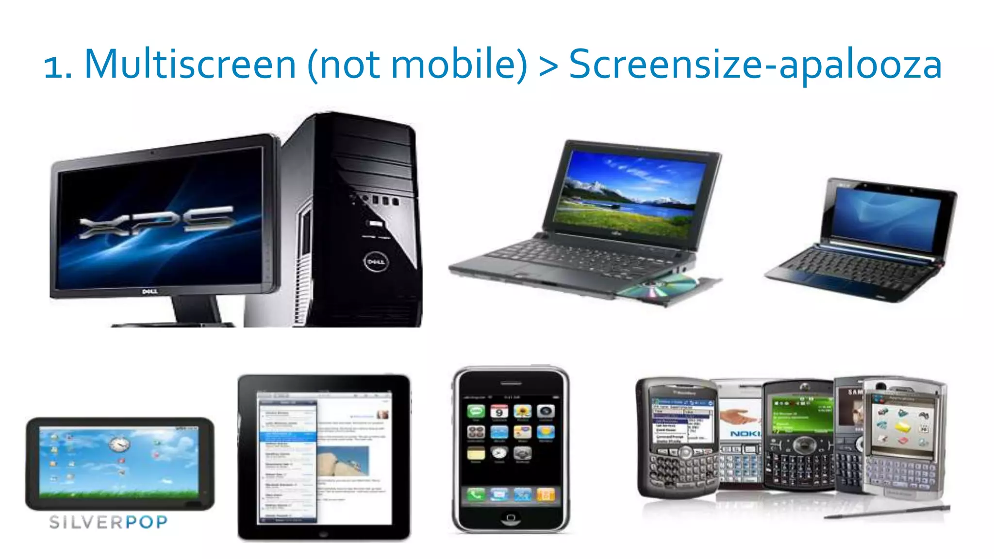1. Multiscreen (not mobile) > Screensize-apalooza
 