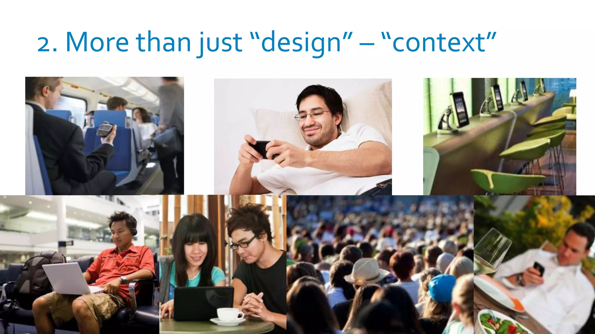 2. More than just “design” – “context”
 