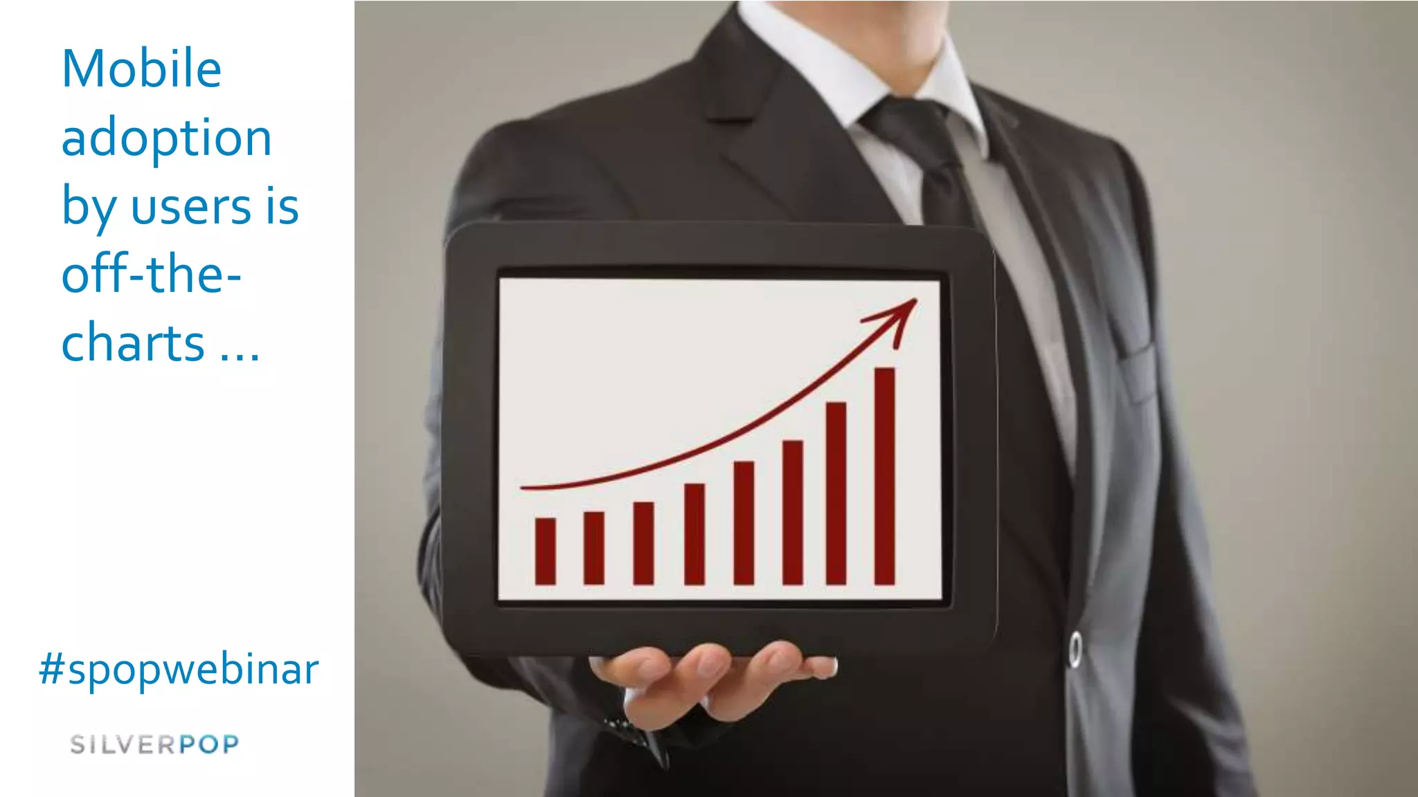 Mobile
 adoption
 by users is
 off-the-
 charts …




#spopwebinar
 