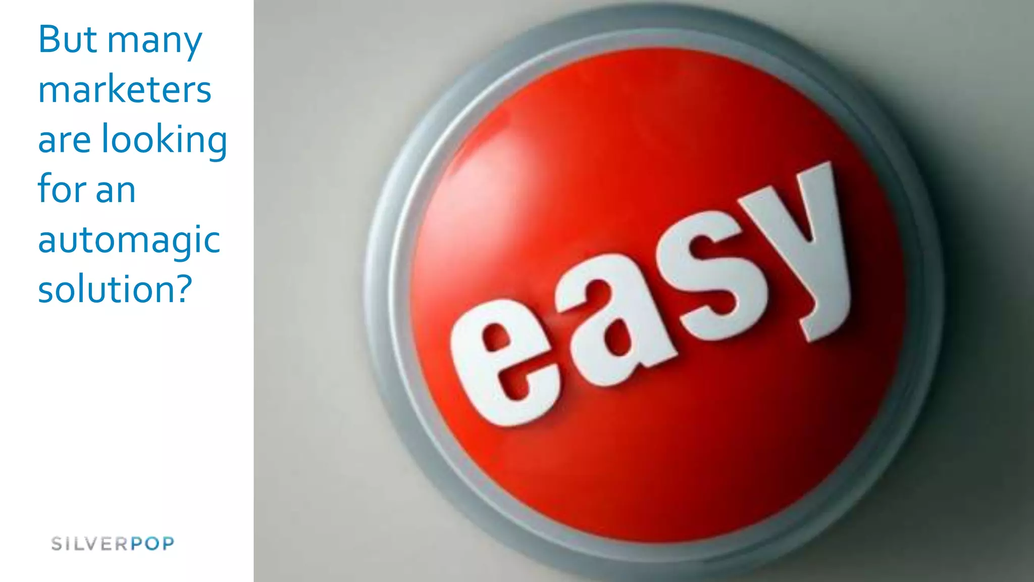 But many
marketers
are looking
for an
automagic
solution?
 