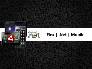 Flex | .Net | Mobile 