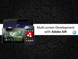 Multi-screen Development with Adobe AIR 