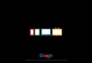 © Copyright 2012 Google. All rights reserved. Google and the Google logo are registered trademarks of Google Inc.
 