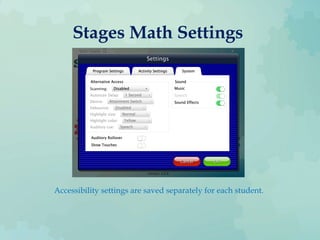 Stages Math Settings
Accessibility settings are saved separately for each student.
 