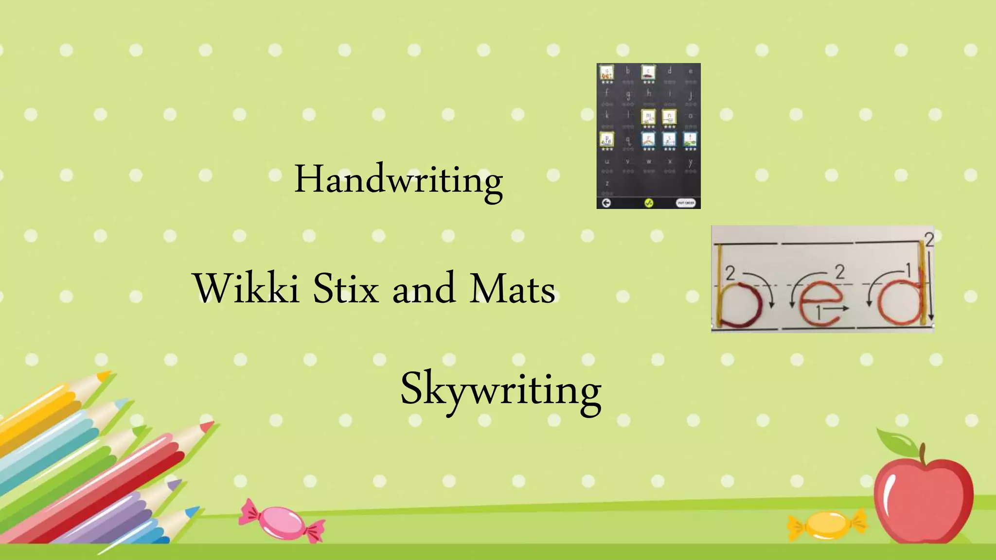 Wikki Stix and Mats
Skywriting
Handwriting