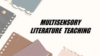 MULTISENSORY
LITERATURE TEACHING
 