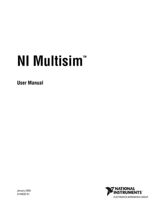 NI Multisim
TM
User Manual
NI Multisim User Manual
January 2009
374483D-01
 