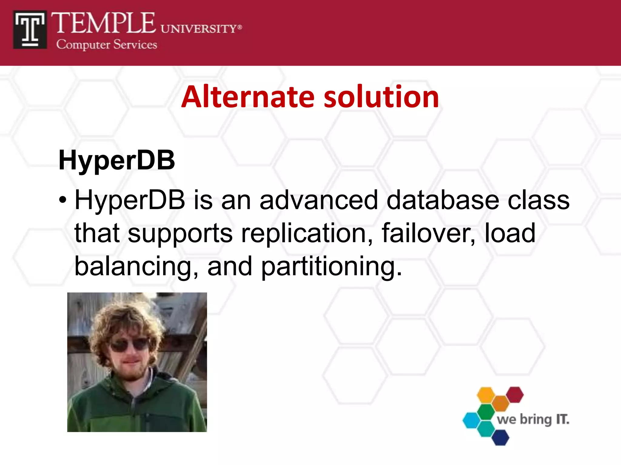 Alternate solution
HyperDB
• HyperDB is an advanced database class
  that supports replication, failover, load
  balancing, and partitioning.
 