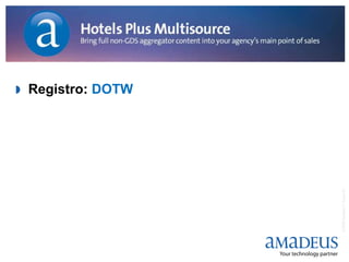 
                             Registro: DOTW




© 2008 Amadeus IT Group SA
 
