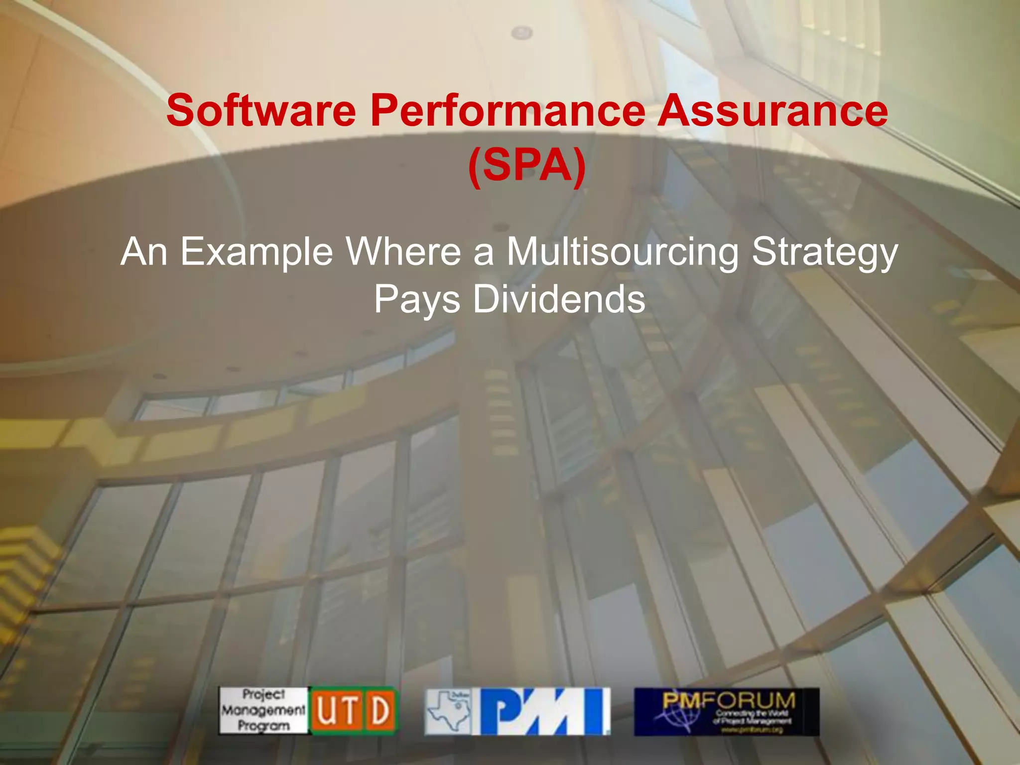 Software Performance Assurance
               (SPA)
An Example Where a Multisourcing Strategy
            Pays Dividends
 