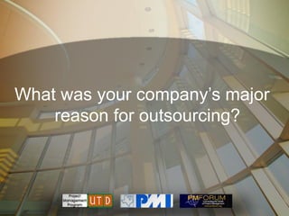 What was your company’s major
    reason for outsourcing?
 