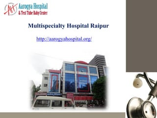 Multispecialty Hospital Raipur
http://aarogyahospital.org/
 