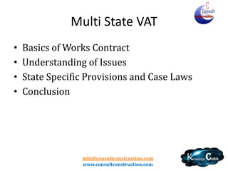 Subscribe to our E-Bulletin
Call at 9426024975
email - info@consultconstruction.com
• VAT and Service Tax updates for the construction / Project
sector companies.
• Legislative changes and major case laws under the State
VAT Laws and under Service Tax law affecting the
construction /Project Sector.
• In addition our brief analysis and comments on the varios
developments

info@consultconstruction.com
www.consultconstruction.com

 