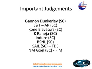 Basics
• Definition – Sale / Services / Manufacture
• Valuation
– Rate Schedule
– Actual / Standard Labour Deduction
– Composition
• Procedure
• Restrictions

•
•
•
•
•
•

Inter-State/Import
Unregistered dealer Purchases
Sub-Contractors
TDS
Builders
Entry Tax / Permits / Way Bills
info@consultconstruction.com
www.consultconstruction.com

 