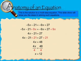 This is the solution to a multi-step-equation. This slide show will
show you the steps in solving such equations.

 