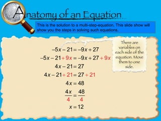 This is the solution to a multi-step-equation. This slide show will
show you the steps in solving such equations.

 
