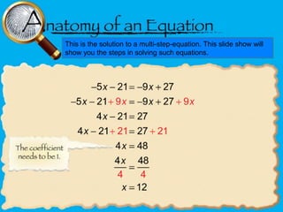 This is the solution to a multi-step-equation. This slide show will
show you the steps in solving such equations.

 