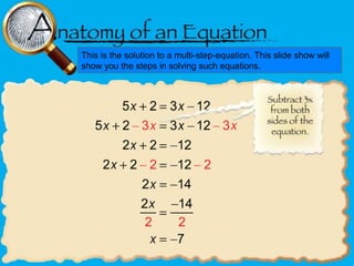 This is the solution to a multi-step-equation. This slide show will
show you the steps in solving such equations.

 