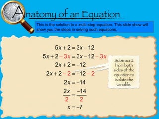 This is the solution to a multi-step-equation. This slide show will
show you the steps in solving such equations.

 