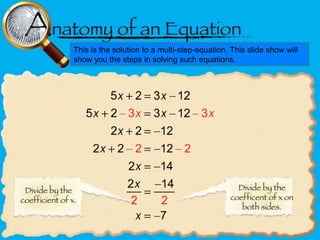 This is the solution to a multi-step-equation. This slide show will
show you the steps in solving such equations.

 