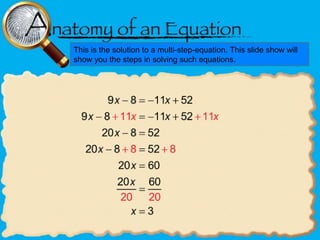 This is the solution to a multi-step-equation. This slide show will
show you the steps in solving such equations.