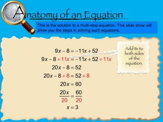 This is the solution to a multi-step-equation. This slide show will
show you the steps in solving such equations.