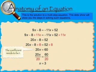 This is the solution to a multi-step-equation. This slide show will
show you the steps in solving such equations.