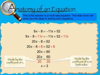 This is the solution to a multi-step-equation. This slide show will
show you the steps in solving such equations.