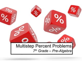 Multistep Percent Problems
7th Grade – Pre-Algebra
 