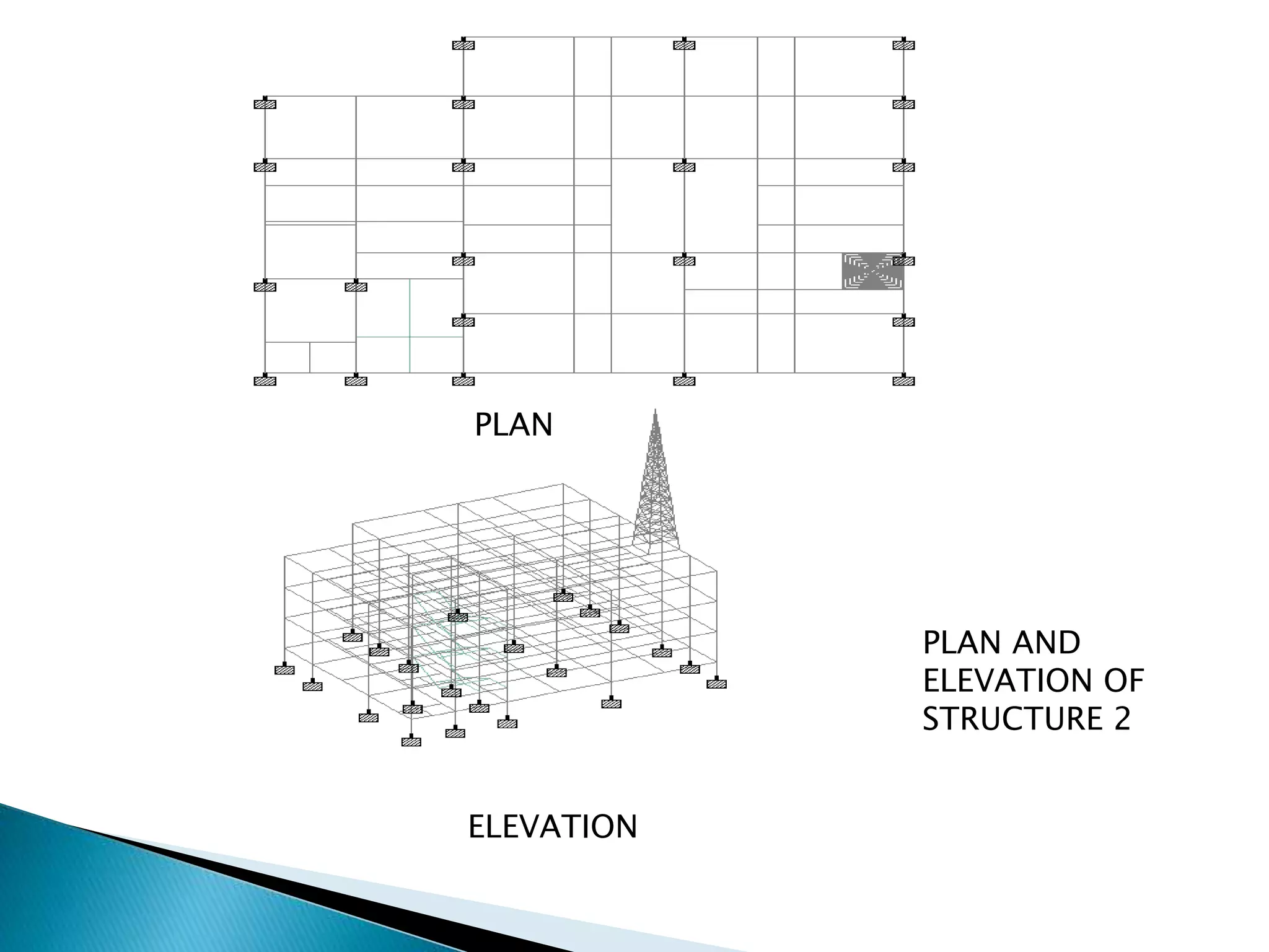 PLAN 
ELEVATION 
PLAN AND 
ELEVATION OF 
STRUCTURE 2 
 