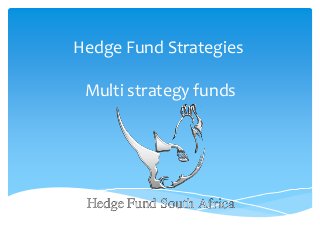Hedge Fund Strategies
Multi strategy funds

 