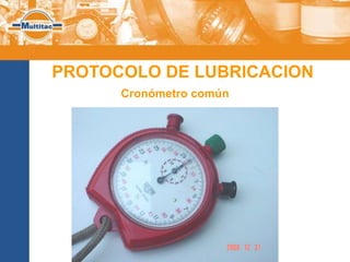 PROTOCOLO DE LUBRICACION
      Cronómetro común
 