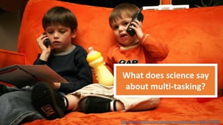 What does science say
about multi-tasking?

http://www.flickr.com/photos/seandreilinger/3065778845

 