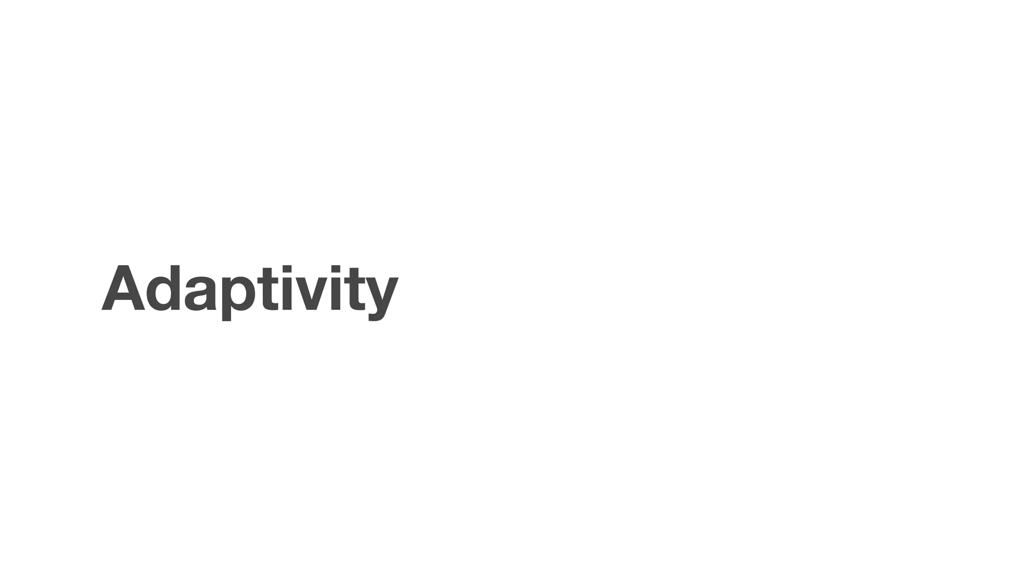 Adaptivity
 