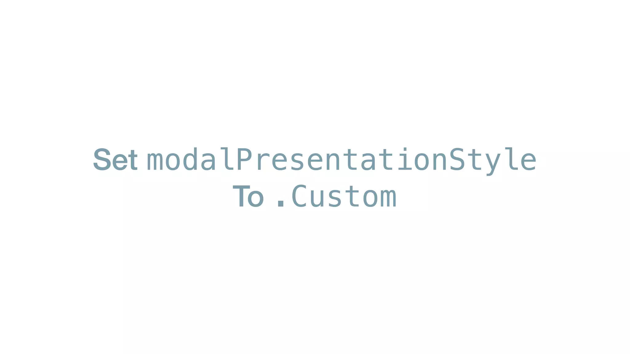 Set modalPresentationStyle
To .Custom
 